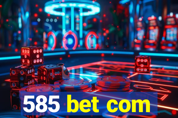 585 bet com